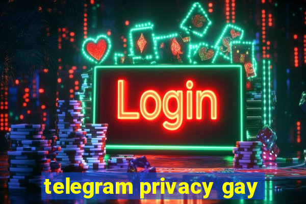 telegram privacy gay